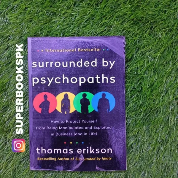 Surrounded by Psychopaths: How to Protect Yourself from Being Manipulated and Exploited in Business BY Thomas Erikson