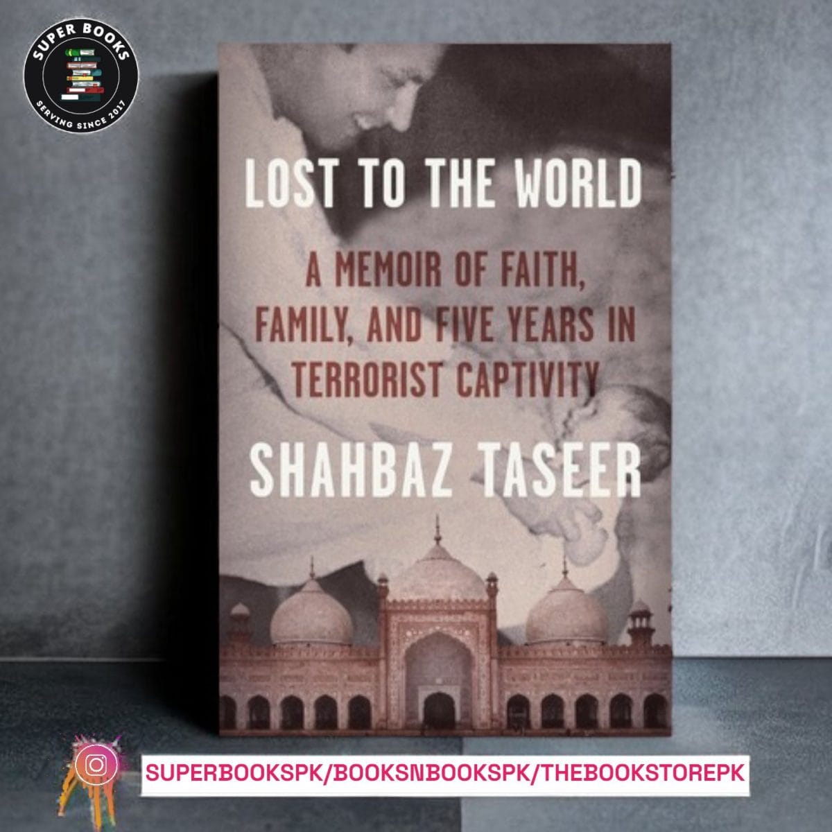 Lost to the World: A Memoir of Faith, Family, and Five Years in Terrorist Captivity by Shahbaz Taseer - Image 1