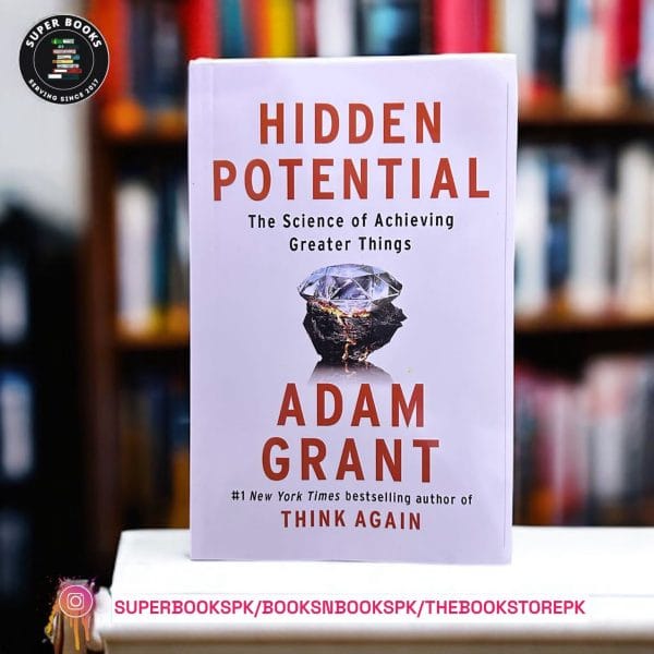 Hidden Potential: The Science of Achieving Greater Things BY Adam M. Grant