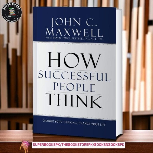 How Successful People Think: Change Your Thinking, Change Your Life by John C. Maxwell