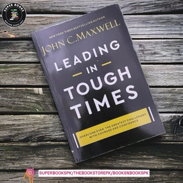 Leading in Tough Times by John C. Maxwell