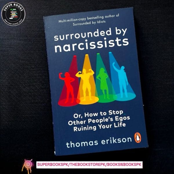 Surrounded by Narcissists: How to Effectively Recognize, Avoid, and Defend Yourself Against Toxic People by Thomas Erikson