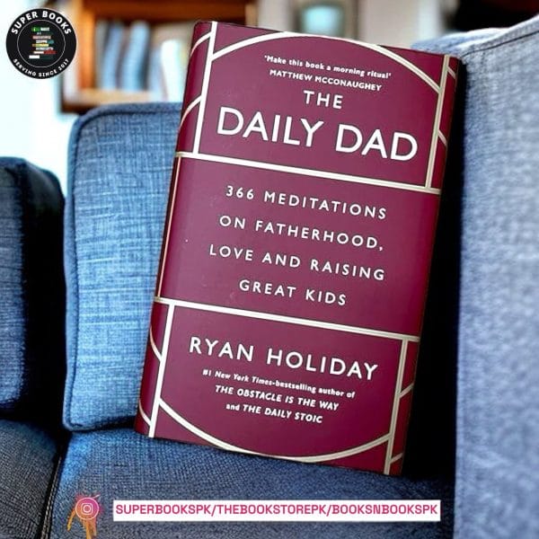 The Daily Dad: 366 Meditations on Parenting, Love, and Raising Great Kids by Ryan Holiday
