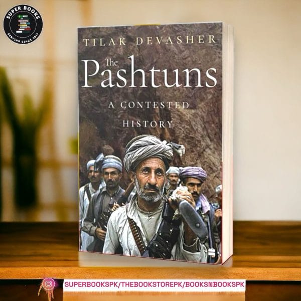 The Pashtuns: A Contested History by Tilak Devasher