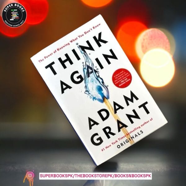 Think Again: The Power of Knowing What You Don't Know BY Adam M. Grant