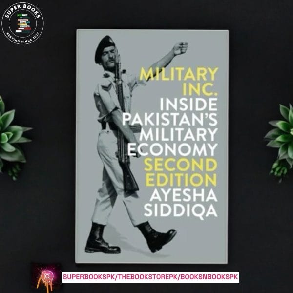 Military Inc.: Inside Pakistan's Military Economy by Ayesha Siddiqa