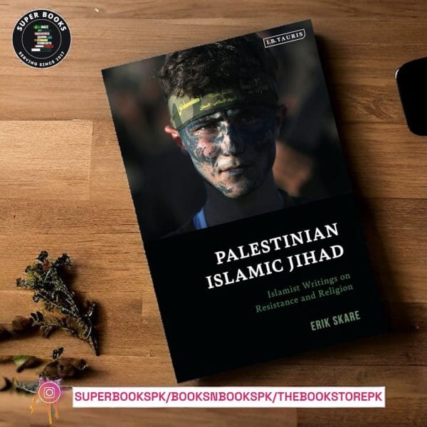 Palestinian Islamic Jihad Islamist Writings on Resistance and Religion by Erik Skare