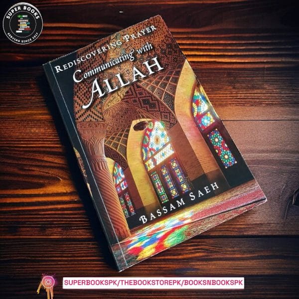 Communicating with Allah: Rediscovering Prayer by Bassam Saeh