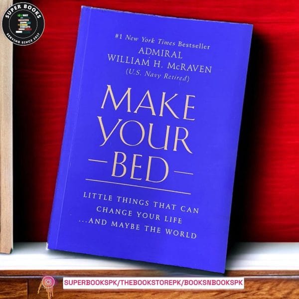 Make Your Bed: Little Things That Can Change Your Life...And Maybe the World by William H. McRaven