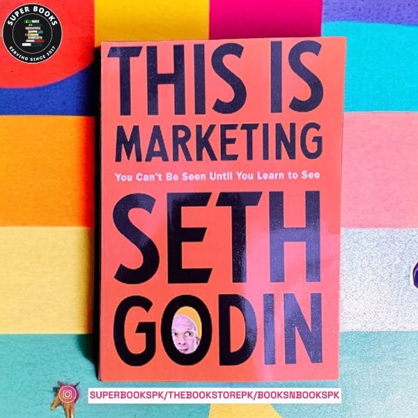 This is Marketing: You Can't Be Seen Until You Learn To See BY Seth Godin