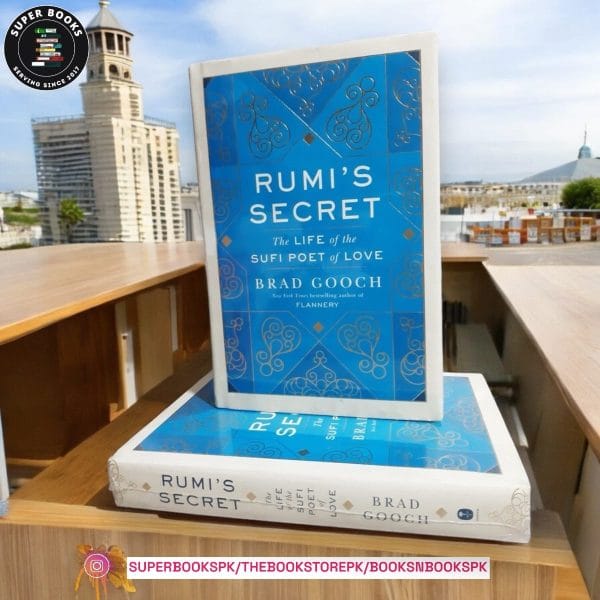 Rumi's Secret: The Life of the Sufi Poet of Love by Brad Gooch