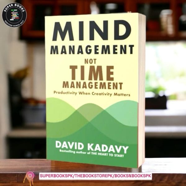 Mind Management, Not Time Management: Productivity When Creativity Matters by David Kadavy