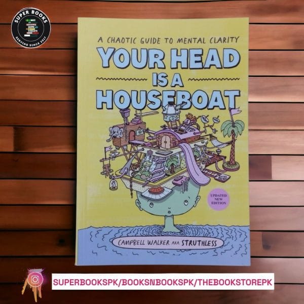 Your Head is a Houseboat: A Chaotic Guide to Mental Clarity by Campbell Walker