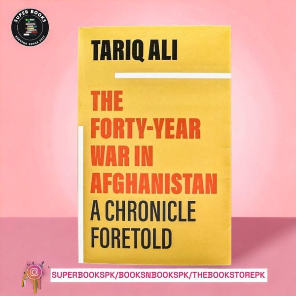 The Forty-Year War in Afghanistan: A Chronicle Foretold by Tariq Ali