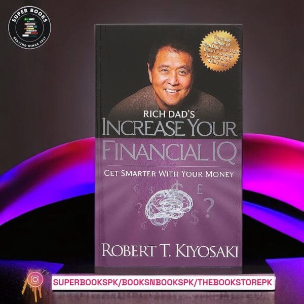 Rich Dad's Increase Your Financial IQ: Get Smarter with Your Money by Robert T. Kiyosaki