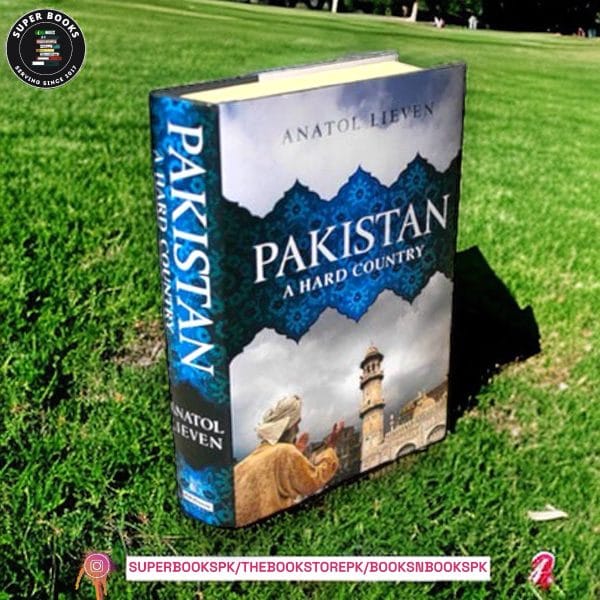 Pakistan: A Hard Country by Anatol Lieven