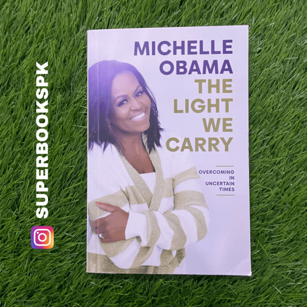 The Light We Carry: Overcoming in Uncertain Times by Michelle Obama