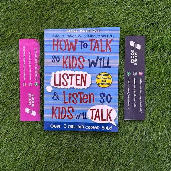 How to Talk So Kids Will Listen & Listen So Kids Will Talk BY Adele Faber ,  Elaine Mazlish