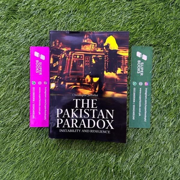 The Pakistan Paradox: Instability and Resilience by Christophe Jaffrelot