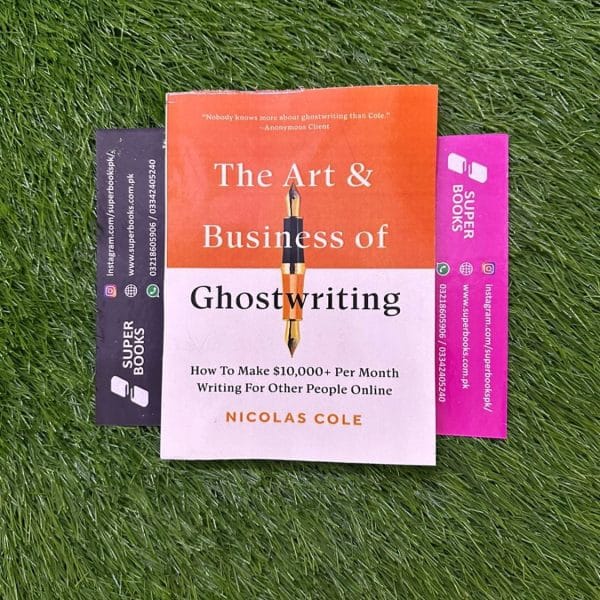 The Art & Business Of Ghostwriting: How To Make $10,000+ Per Month Writing For Other People Online by Nicolas Cole