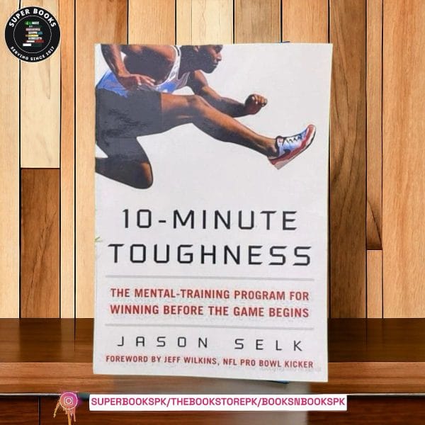 10-Minute Toughness: The Mental Training Program for Winning Before the Game Begins by Jason Selk