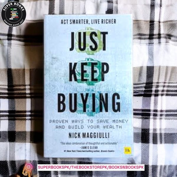 Just Keep Buying: Proven Ways to Save Money and Build Your Wealth by Nick Maggiulli