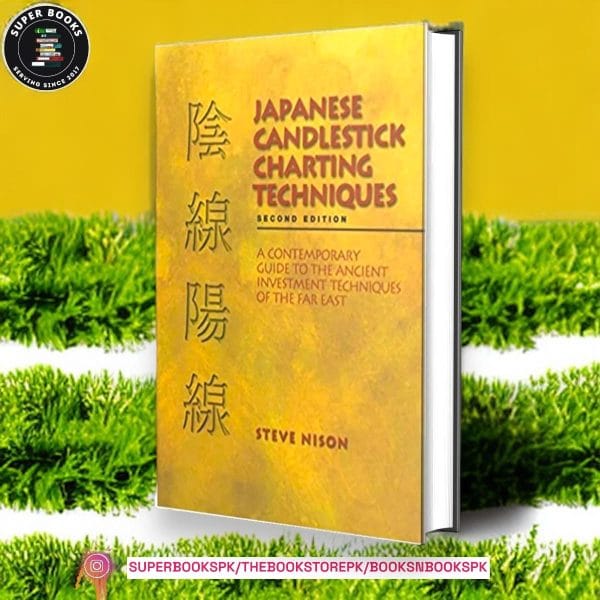 Japanese Candlestick Charting Techniques: A Contemporary Guide to the Ancient Investment Techniques of the Far East BY Steve Nison