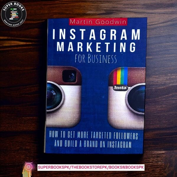 Instagram Marketing for Business: How to Get More Targeted Followers and Build A Brand on Instagram (Social Media, Internet Marketing, Instagram Tips) BY MARTIN GOODWIN
