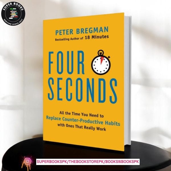 4 Seconds: All The Time You Need to Stop Counter-Productive Habits and Get the Results You Want by Peter Bregman