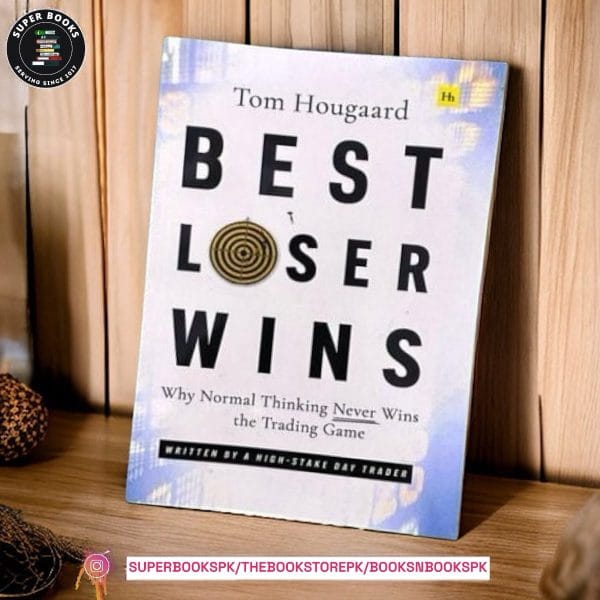 Best Loser Wins: Why Normal Thinking Never Wins the Trading Game by Tom Hougaard