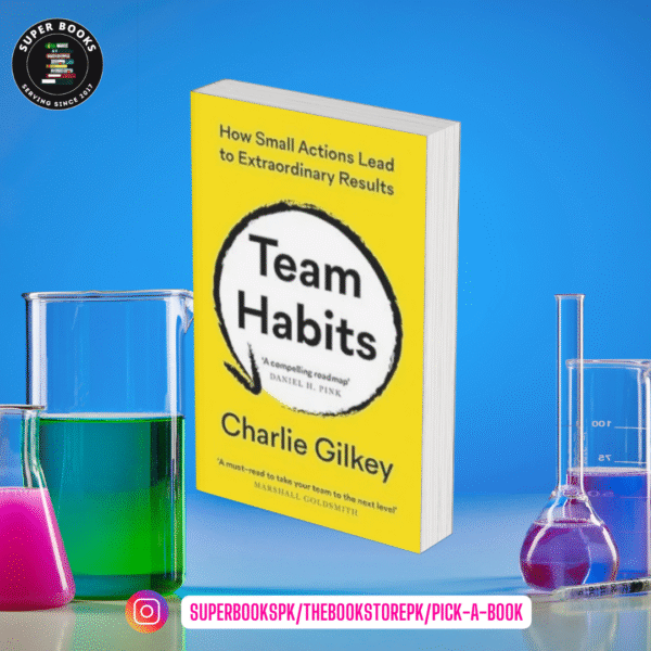 Team Habits: How Small Actions Lead to Extraordinary Results by Charlie Gilkey