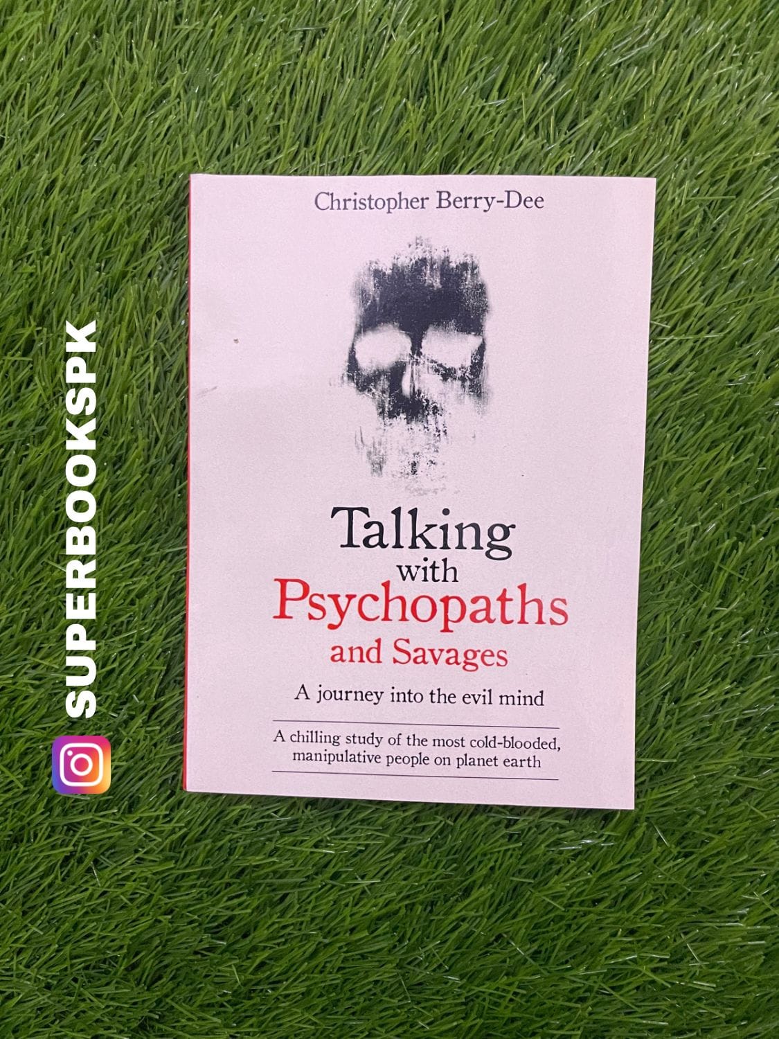 Talking with Psychopaths and Savages: A Journey into the Evil Mind by Christopher Berry-Dee