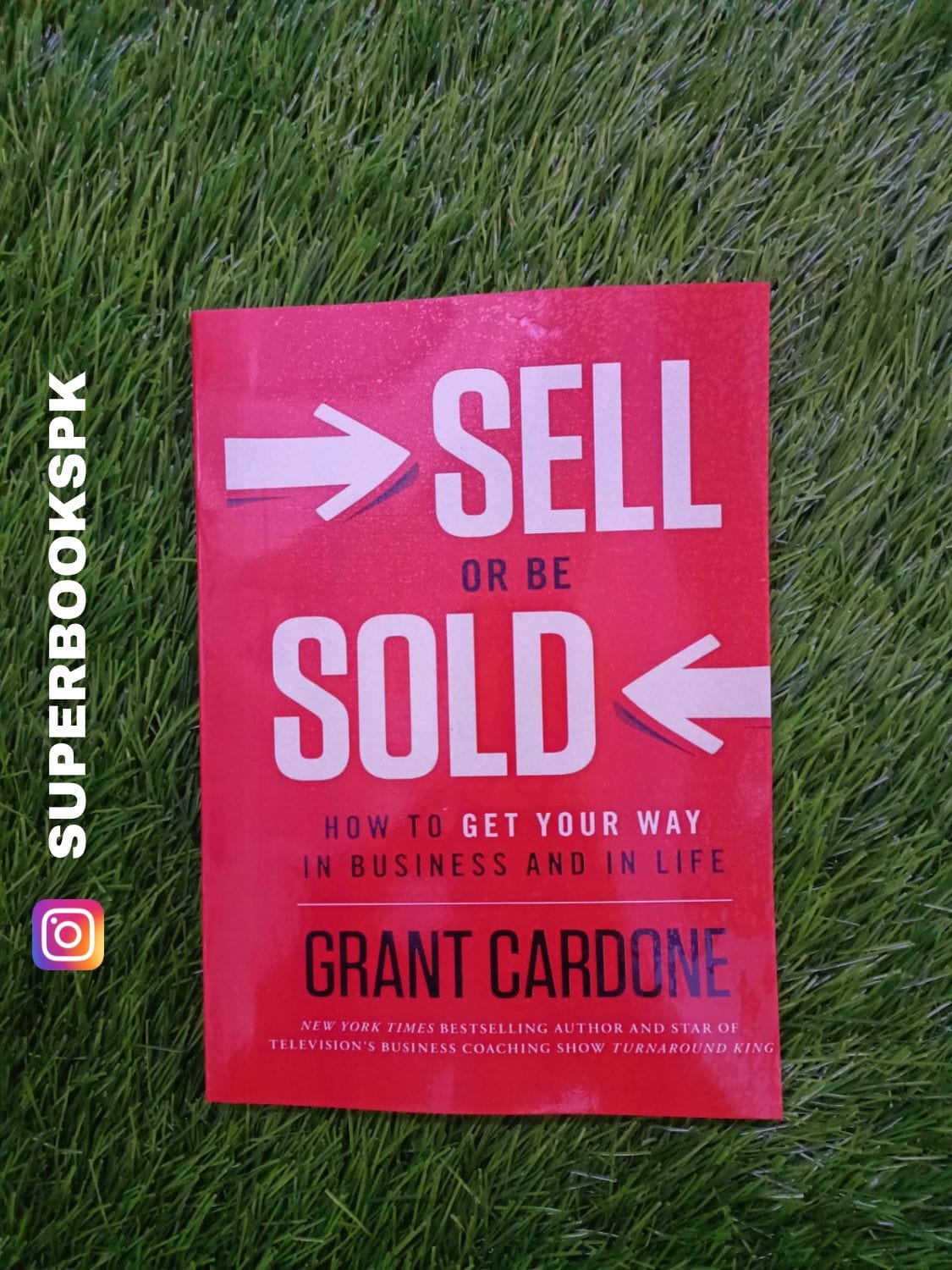 Sell or Be Sold: How to Get Your Way in Business and in Life BY Grant Cardone