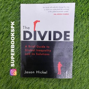 The Divide: A Brief Guide to Global Inequality and its Solutions by Jason Hickel