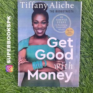 Get Good with Money: Ten Simple Steps to Becoming Financially Whole BY Tiffany Aliche