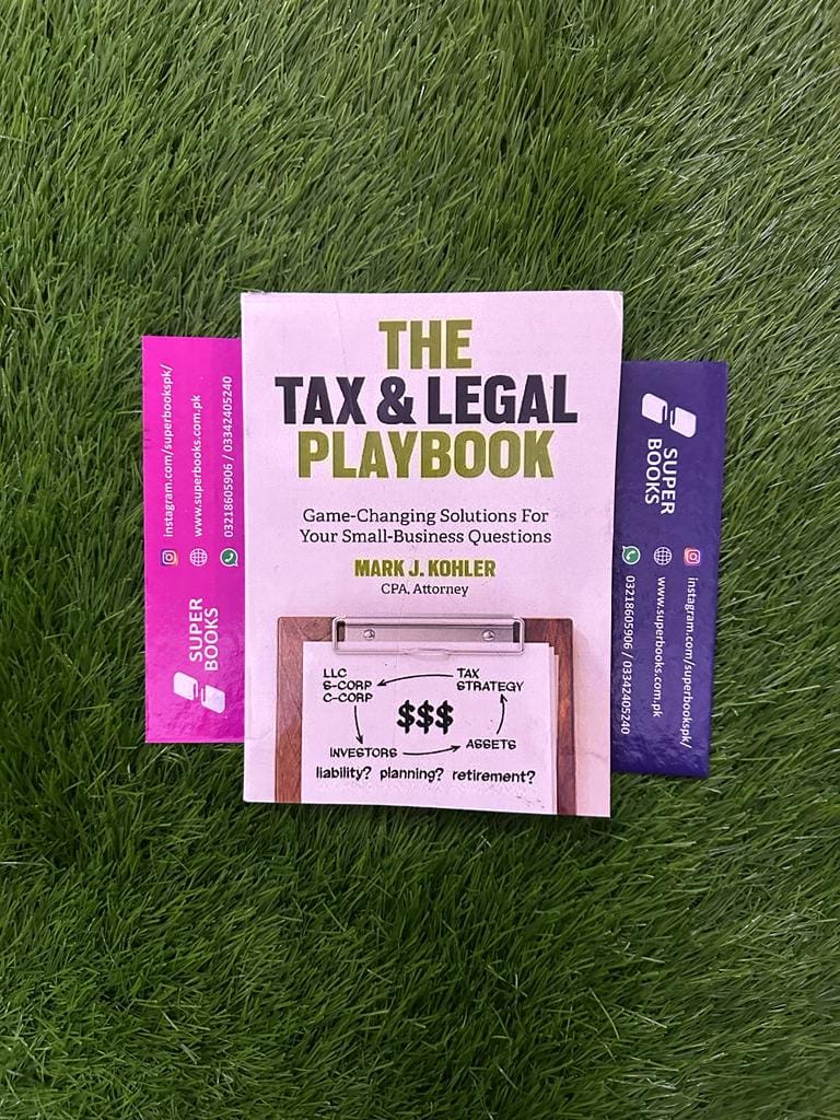 The Tax & Legal Playbook: Game-Changing Solutions To Your Small-Business Questions by Mark J. Kohler