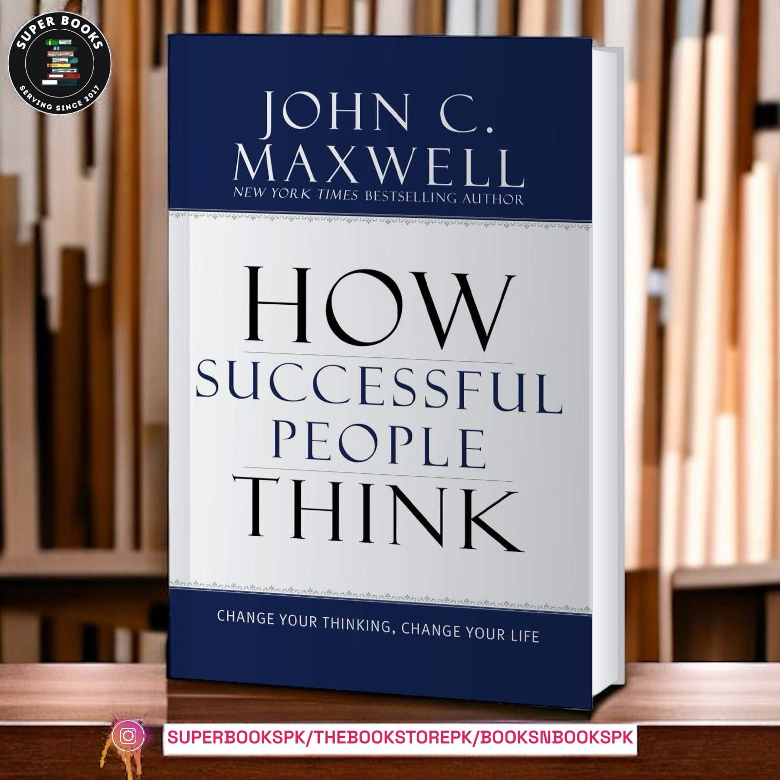 How Successful People Think: Change Your Thinking, Change Your Life by John C. Maxwell