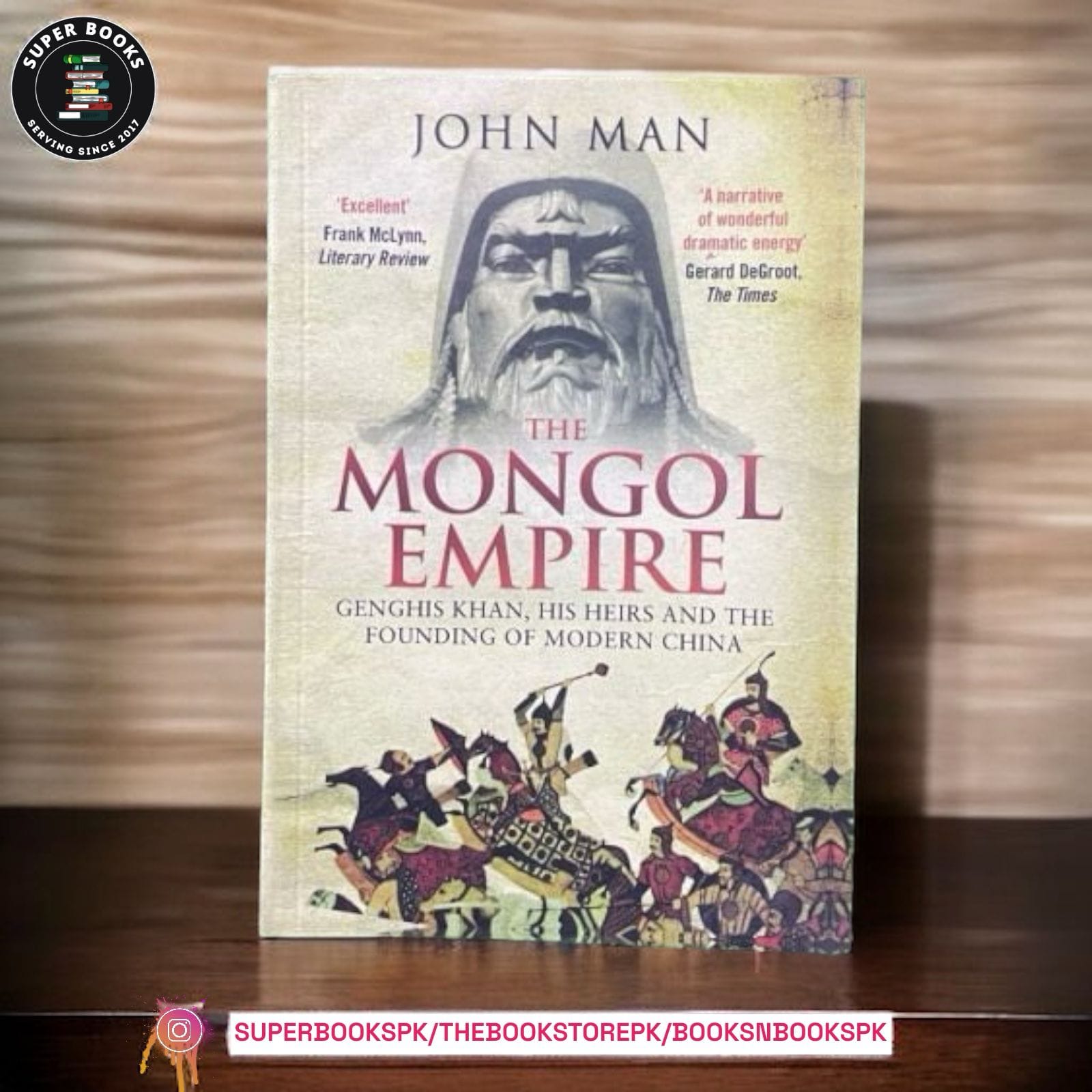 Mongol Empire: The Conquests of Genghis Khan and the Making of Modern China by John Man