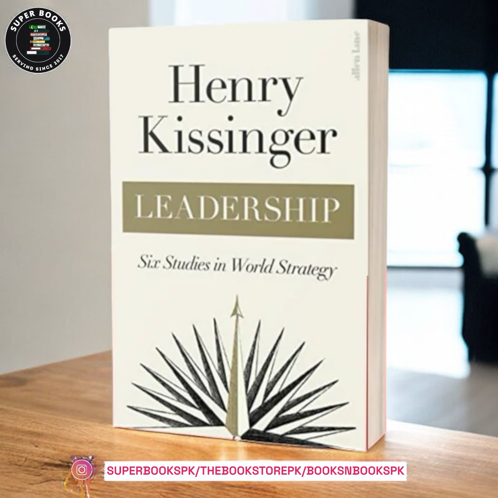 Leadership: Six Studies in World Strategy by Henry Kissinger