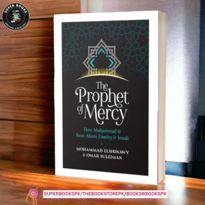 The Prophet of Mercy: How Muhammad Rose Above Enmity & Insult BY Mohammad Elshinawy , Omar Suleiman