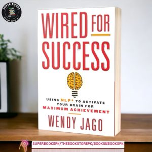 Wired for Success: Using NLP to Activate Your Brain for Maximum Achievement by Wendy Jago