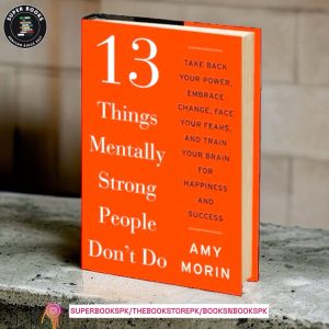13 Things Mentally Strong People Dont Do By: Amy Morin