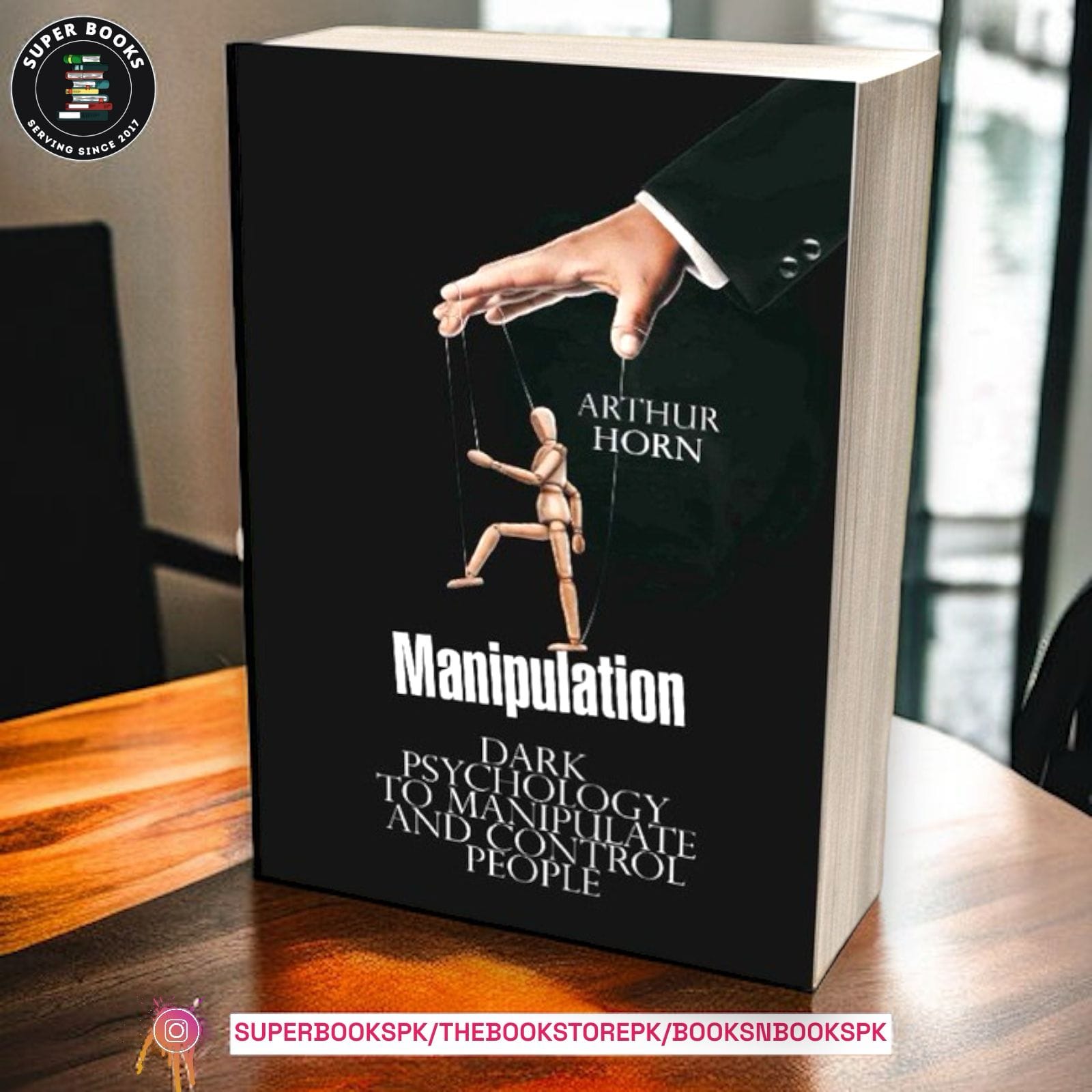 Manipulation: Dark Psychology to Manipulate and Control People BY Arthur Horn