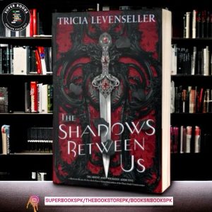 The Shadows Between Us BY Tricia Levenseller