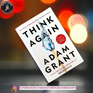 Think Again: The Power of Knowing What You Don't Know BY Adam M. Grant