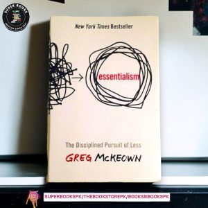 Essentialism: The Disciplined Pursuit of Less by Greg McKeown