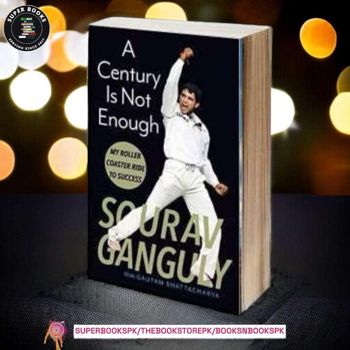 A Century Is Not Enough: My Roller-coaster Ride to Success BY Sourav Ganguly