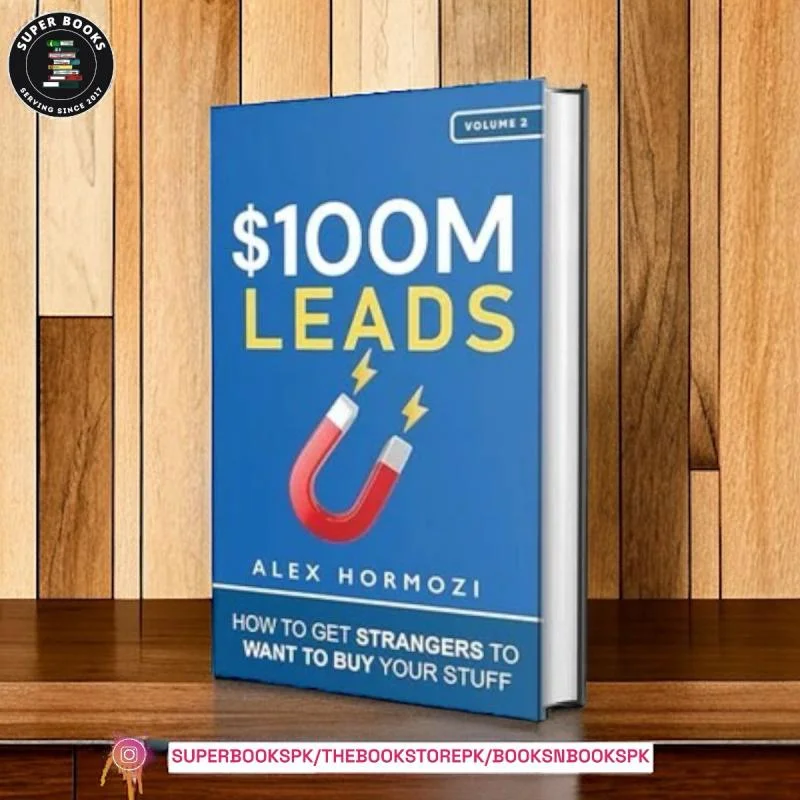 $100M Leads: How to Get Strangers To Want To Buy Your Stuff by Alex Hormozi