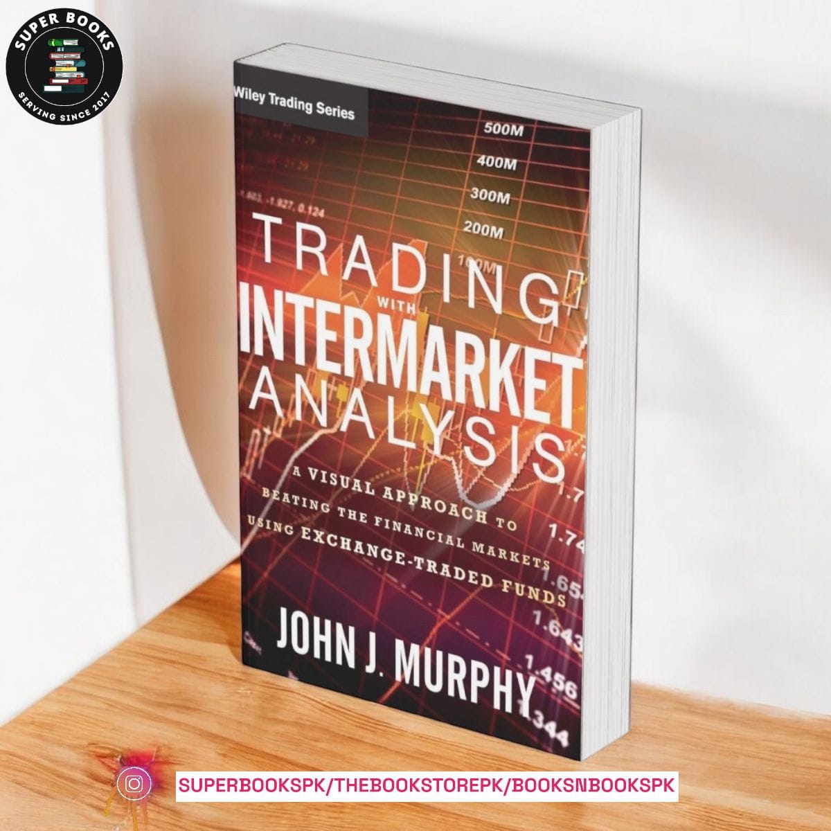 Trading with Intermarket Analysis: A Visual Approach to Beating the Financial Markets Using Exchange-Traded Funds by John J. Murphy