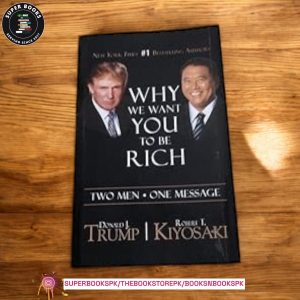 Why We Want You To Be Rich: Two Men, One Message BY Donald J. Trump , Robert T. Kiyosaki